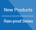 Rain-proof Series Newly Launched